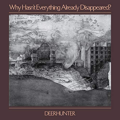 Deerhunter - Why Hasn't Everything Already Disappeared - HIFI Bodega